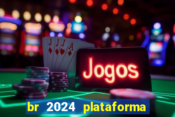 br 2024 plataforma de jogos